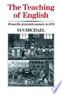 The teaching of English : from the sixteenth century to 1870 / Ian Michael.