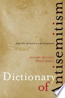 Dictionary of antisemitism : from the earliest times to the present / Robert Michael, Philip Rosen.