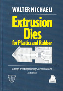 Extrusion dies for plastics and rubber : design and engineering computations / Walter Michaeli ; with contributions from Ulrich Dombrowski ... [et al.].