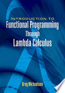 An introduction to functional programming through Lambda calculus / Greg Michaelson.