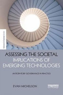 Assessing the societal implications of emerging technologies : anticipatory governance in practice / Evan S. Michelson.