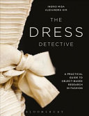 The dress detective : a practical guide to object-based research in fashion / Ingrid Mida, Alexandra Kim.