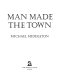 Man made the town / Michael Middleton.