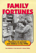 Family fortunes : pressures on parents and children in the 1990s / Sue Middleton, Karl Ashworth, Robert Walker.