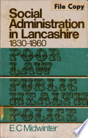 Social administration in Lancashire, 1830-1860 : poor Law, public health and police.
