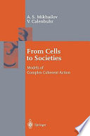 From cells to societies : models of complex coherent action / Alexander S. Mikhailov, Vera Calenbuhr.