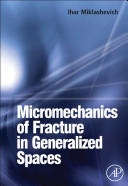 Micromechanics of fracture in generalized spaces / Ihar Miklashevich.