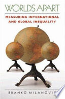 Worlds apart : measuring international and global inequality / Branko Milanovic.