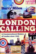London calling : a countercultural history of London since 1945 / Barry Miles.