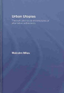 Urban utopias : the built and social architectures of alternative settlements / Malcolm Miles.
