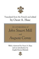 The correspondence of John Stuart Mill and Auguste Comte / translated from the French and edited by Oscar A. Haac ; with a foreword by Oscar A. Haac and an introduction by Angèle Kremer-Marietti.