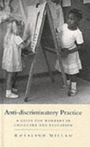 Anti-discriminatory practice : a guide for workers in childcare and education / Rosalind Millam.