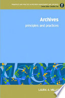 Archives : principles and practices / Laura A. Millar.