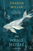 The whale house and other stories / Sharon Millar.