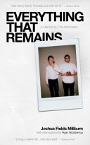 Everything that remains : a memoir by The Minimalists / Joshua Fields Millburn with interruptions by Ryan Nicodemus.