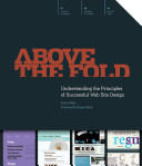 Above the fold : understanding the principles of successful web site design / Brian Miller ; foreword by Roger Black.