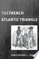 The French Atlantic triangle literature and culture of the slave trade / Christopher L. Miller.