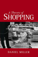 A theory of shopping / Daniel Miller.