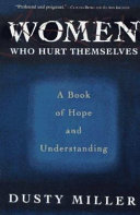 Women who hurt themselves : a book of hope and understanding / Dusty Miller.