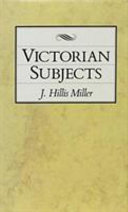 Victorian subjects / J. Hillis Miller.