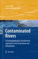 Contaminated rivers : a geomorphological-geochemical approach to site assessment and remediation / by Jerry R. Miller, Suzanne M. Orbock Miller.
