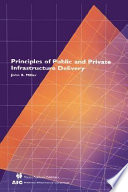 Principles of public and private infrastructure delivery / by John B. Miller.