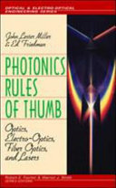 Photonics rules of thumb : optics, electro-optics, fiber optics, and lasers / John Lester Miller and Edward Friedman.