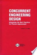Concurrent engineering design : integrating the best practices for process improvement / by Landon C.G. Miller.