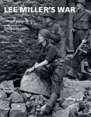Lee Miller's war : photographer and correspondent with the Allies in Europe, 1944-45 / foreword by David E. Scherman ; edited by Antony Penrose.
