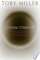Cultural citizenship : cosmopolitanism, consumerism, and television in a neoliberal age / Toby Miller.