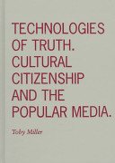 Technologies of truth : cultural citizenship and the popular media / Toby Miller.