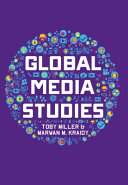 Global media studies / Toby Miller, Marwan M. Kraidy.