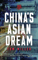 China's Asian dream : empire building along the new Silk Road / Tom Miller.