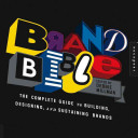 Brand Bible : the complete guide to building, designing, and sustaining brands / edited by Debbie Millman ; Rodrigo Corral Design.