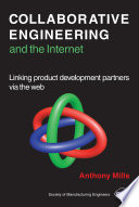 Collaborative engineering and the Internet : linking product development partners via the Web / Anthony Mills.