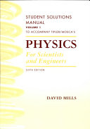 Student solutions manual for Tipler and Mosca's Physics for scientists and engineers, sixth edition. David Mills.