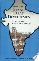 Studies in Indian urban development / Edwin S. Mills, Charles M. Becker, with a contribution by Satyendra Verma.