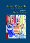 Action research : a guide for the teacher researcher / Geoffrey E. Mills.