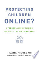 Protecting children online? : cyberbullying policies of social media companies / Tijana Milosevic ; foreword by Sonia Livingstone.