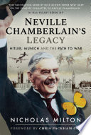 Neville Chamberlain's legacy Hitler, Munich and the path to war / Nicholas Milton.