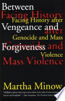 Between vengeance and forgiveness : facing history after genocide and mass violence / Martha Minow ; foreword by Richard J. Goldstone.