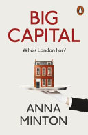 Big capital : who is London for? / Anna Minton.