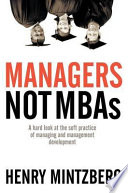 Managers not MBAs : a hard look at the soft practice of managing and management development Henry Mintzberg.