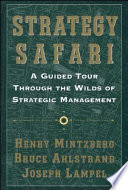 Strategy safari : a guided tour through the wilds of strategic management / Henry Mintzberg, Bruce Ahlstrand, Joseph Lampel.