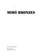 Miró bronzes : catalogue of an exhibition / by David Sylvester, arranged by the Arts Council and held at the Hayward Gallery, London, 1 February - 12 March 1972.