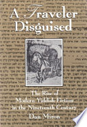 A traveler disguised : the rise of modern Yiddish fiction in the nineteenth century.