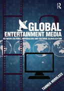 Global entertainment media : between cultural imperialism and cultural globalization / Tanner Mirrlees.