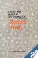 Search for belief in the poetry of Robert Frost / Rajendra Nath Mishra.