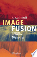 Image fusion theories, techniques and applications / H.B. Mitchell.