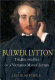 Bulwer Lytton : the rise and fall of a Victorian man of letters / Leslie Mitchell.